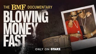 Watch Series: The BMF Documentary: Blowing Money Fast (US) on STARZ